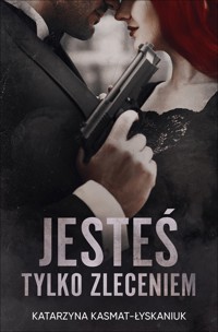 Jesteś tylko zleceniem - Kasmat-Łyskaniuk Katarzyna - ebook