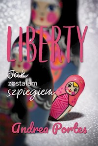 Liberty Jak zostałam szpiegiem - Andrea Portes - książka