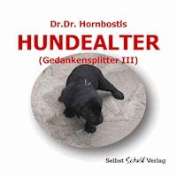 Dr. Dr. Hornbostls Hundealter (Gedankensplitter III) - Dr. Dr. Hornbostl - ebook