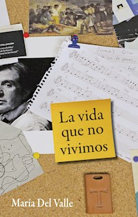 La vida que no vivimos - María Valle Del Castillo - ebook