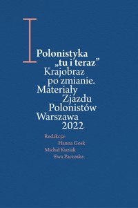 Polonistyka "tu i teraz". Krajobraz po zmianie. Materiały Zjazdu Polonistów Warszawa 2022 - Pod red. Hanny Grosk i Ewy Paczoskiej - ebook