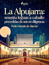 La Alpujarra: sesenta leguas a caballo precedidas de seis en diligencia - Pedro Antonio de Alarcón - ebook