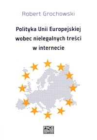 Polityka Unii Europejskiej wobec nielegalnych treści w internecie - Grochowski Robert - książka