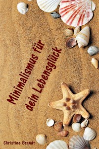 Minimalismus für dein Lebensglück - Christine Brandt - ebook