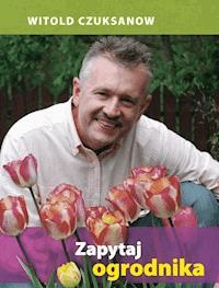 Zapytaj ogrodnika - Witold Czuksanow - ebook