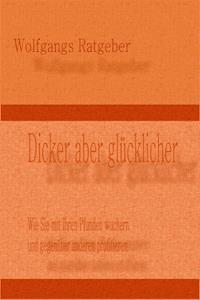 Dicker aber glücklicher - Wolfgangs Ratgeber - ebook