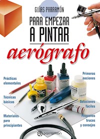 Guías Parramón para empezar a pintar. Aerógrafo - Equipo Parramón Paidotribo - ebook