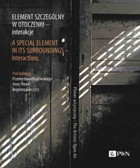 Element szczególny w otoczeniu – interakcje. A Special Element in Its Surroundings – Interactions. P - Anna Plewka, Przemysław Krajewski, Bogdan Gorczyca - książka