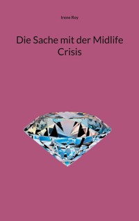 Die Sache mit der Midlife Crisis - Irene Roy - ebook
