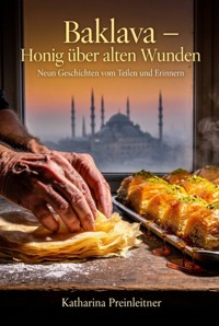 Baklava – Honig über alten Wunden - Katharina Preinleitner - ebook