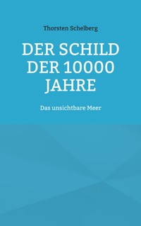 Der Schild der 10000 Jahre - Thorsten Schelberg - ebook