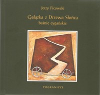 Gałązka z Drzewa Słońca Baśnie cygańskie - Jerzy Ficowski - książka
