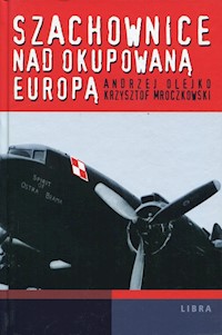 Szachownice nad okupowaną Europą - Olejko Andrzej, Mroczkowski  Krzysztof - książka