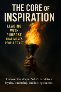 The Core of Inspiration Leading with Purpose That Moves People to Act - Adrian Carmichael - ebook