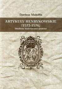 Artykuły henrykowskie 1573-1576 - Makiłła Dariusz - książka