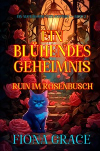Ein Blühendes Geheimnis: Ruin im Rosenbusch (Ein Alice Bloom Cozy-Mystery — Band 2) - Fiona Grace - ebook