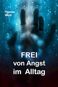 Frei von Angst im Alltag - Thomas Werk - ebook