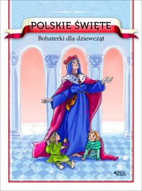Polskie święte. Bohaterki dla dziewcząt - Barbara Żołądek - książka