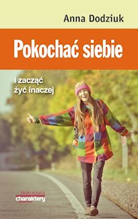 Pokochać siebie i zacząć żyć inaczej - Dodziuk Anna - książka