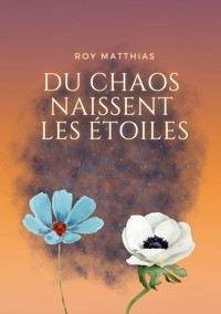 Du Chaos naissent les étoiles - Matthias Roy - ebook