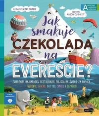 Jak smakuje czekolada na Evereście? Akademia mądrego dziecka. Chcę wiedzieć - Stewart-Sharpe Leisa - książka