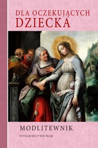 Dla oczekujących dziecka. Modlitewnik - zbiorowa praca - książka