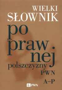 Wielki słownik poprawnej polszczyzny PWN A-P -  - książka