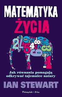 Matematyka życia. Jak równania pomagają odkrywać tajemnice natury - Ian Stewart - ebook