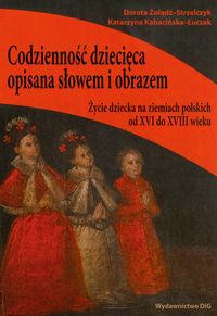 Codzienność dziecięca opisana słowem i obrazem - Żołądź-Strzelczyk Dorota, Kabacińska-Łuczak Katarzyna - książka