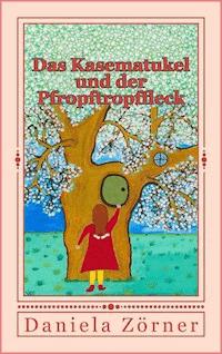 Das Kasematukel und der Pfropftropffleck - Daniela Zörner - ebook