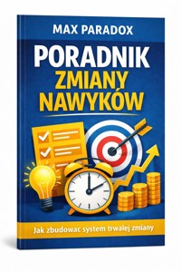 Poradnik zmiany nawyków - jak zbudować system trwałej zmiany - Max Paradox - ebook