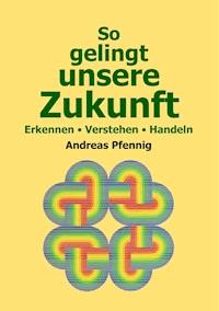 So gelingt unsere Zukunft - Andreas Pfennig - ebook