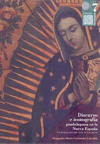 Discurso e iconografía guadalupana en la Nueva España - Margarita María Fernández Larralde - ebook
