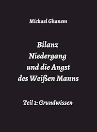 Bilanz Niedergang und die Angst des Weißen Manns - Michael Ghanem - ebook