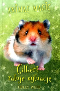 Animal Magic. Gilbert ratuje sytuację - Holly Webb - ebook