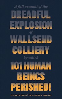 A Full Account of the Dreadful Explosion of Wallsend Colliery by which 101 Human Beings Perished! - Various Authors - ebook