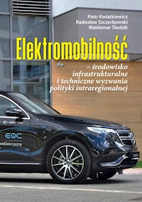 Elektromobilność środowisko infrastrukturalne i techniczne wyzwania polityki intraregionalnej - Kwiatkiewicz Piotr, Szczerbowski Radosław, Śledzik Waldemar - książka