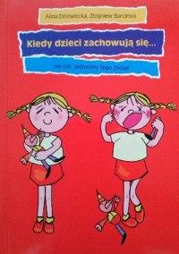 Kiedy dzieci zachowują się... nie tak, jakbyśmy tego chcieli - Zbigniew Barciński, Alina Dziewięcka - ebook