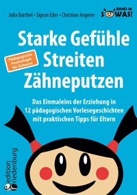 Starke Gefühle, Streiten, Zähneputzen: Das Einmaleins der Erziehung in 12 pädagogischen Vorlesegeschichten mit praktischen Tipps für Eltern. Pädagogische Psychologie für Zuhause - Julia Barthel - ebook
