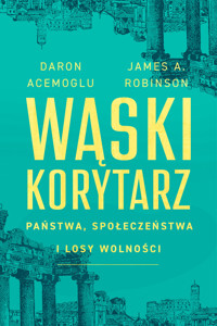 Wąski korytarz. Państwa, społeczeństwa i losy wolności - James A. Robinson, Daron Acemoglu - ebook + audiobook + książka