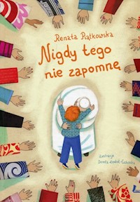Nigdy tego nie zapomnę - Renata Piątkowska - książka
