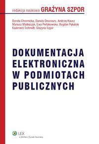Dokumentacja elektroniczna w podmiotach publicznych - Chromicka Dorota, Descours Danuta, Kaucz Andrzej, Madejczyk Mariusz, Perłakowska Ewa, Pękalski Bogda - książka