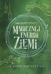 Jak korzystać z magicznej energii Ziemi - Bartlett Sarah - ebook + książka