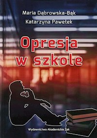 Opresja w szkole - Dąbrowska-Bąk Maria, Pawełek Katarzyna - książka