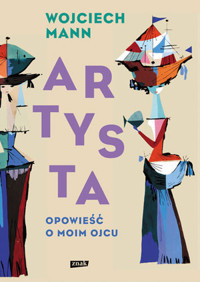 Artysta. Opowieść o moim ojcu - Wojciech Mann - ebook + książka