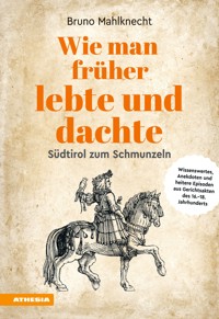 Wie man früher lebte und dachte - Bruno Mahlknecht - ebook
