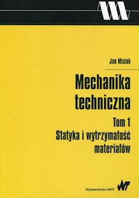 Mechanika techniczna Tom 1 Statyka i wytrzymałość materiałów - Jan Misiak - książka