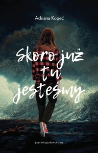 Skoro już tu jesteśmy - Kopeć Adriana - ebook + książka