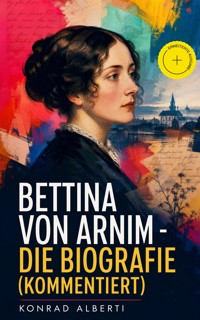 Bettina von Arnim - Die Biografie (Kommentiert) - Konrad Alberti - ebook