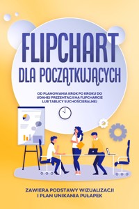 Flipchart dla Początkujących: Od planowania krok po kroku do udanej prezentacji na flipcharcie lub tablicy suchościeralnej | Zawiera podstawy wizualizacji i plan unikania pułapek - Sophie Gerdes - ebook